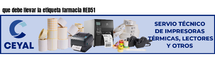 que debe llevar la etiqueta farmacia RED51