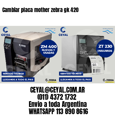 Cambiar placa mother zebra gk 420