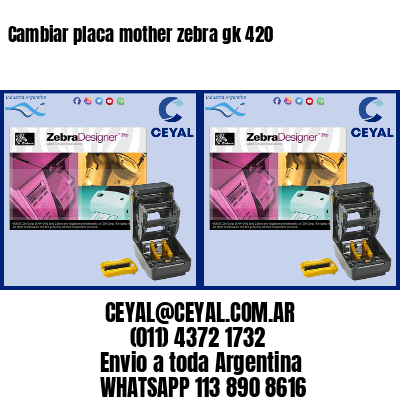 Cambiar placa mother zebra gk 420