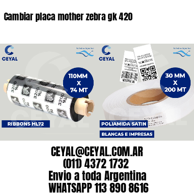 Cambiar placa mother zebra gk 420