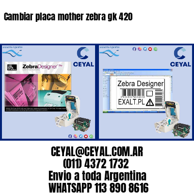 Cambiar placa mother zebra gk 420