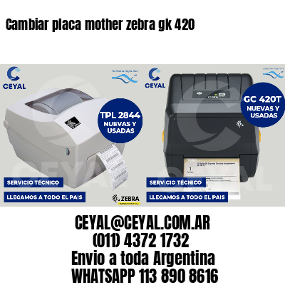 Cambiar placa mother zebra gk 420