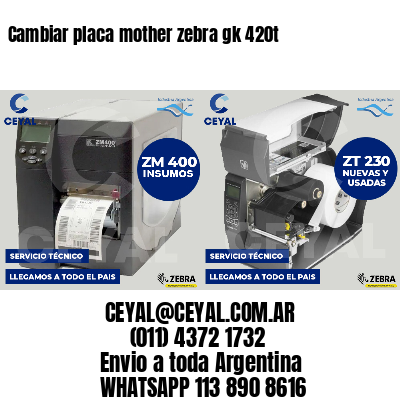 Cambiar placa mother zebra gk 420t
