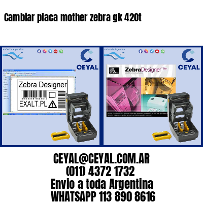 Cambiar placa mother zebra gk 420t