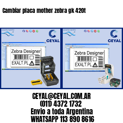 Cambiar placa mother zebra gk 420t
