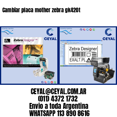 Cambiar placa mother zebra gk420t