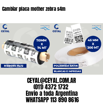 Cambiar placa mother zebra s4m