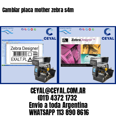 Cambiar placa mother zebra s4m