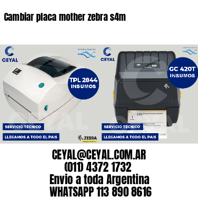 Cambiar placa mother zebra s4m