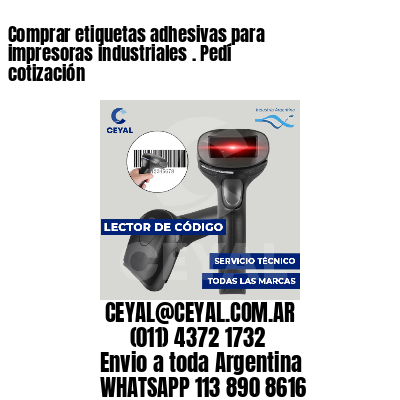 Comprar etiquetas adhesivas para impresoras industriales . Pedí cotización