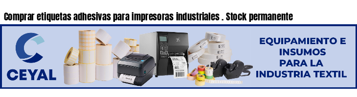 Comprar etiquetas adhesivas para impresoras industriales . Stock permanente