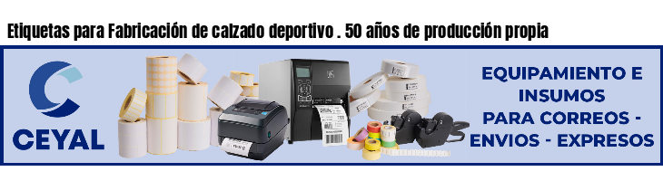 Etiquetas para Fabricación de calzado deportivo . 50 años de producción propia