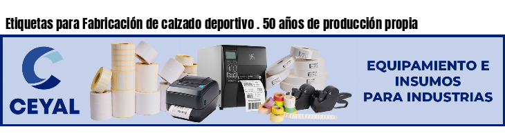 Etiquetas para Fabricación de calzado deportivo . 50 años de producción propia