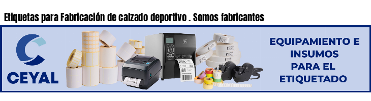 Etiquetas para Fabricación de calzado deportivo . Somos fabricantes
