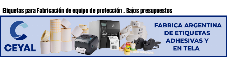Etiquetas para Fabricación de equipo de protección . Bajos presupuestos