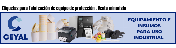 Etiquetas para Fabricación de equipo de protección . Venta minorista