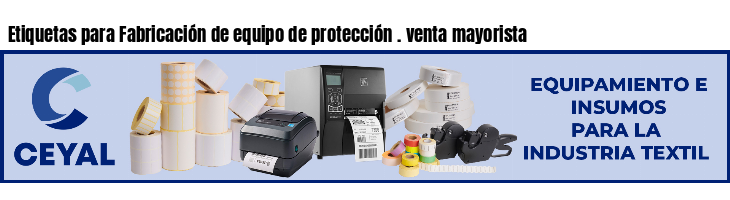 Etiquetas para Fabricación de equipo de protección . venta mayorista