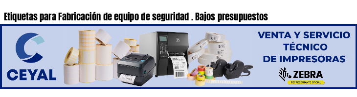 Etiquetas para Fabricación de equipo de seguridad . Bajos presupuestos