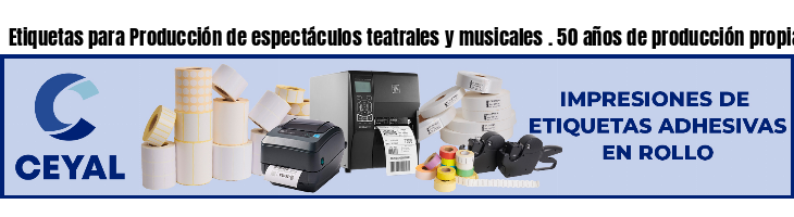 Etiquetas para Producción de espectáculos teatrales y musicales . 50 años de producción propia