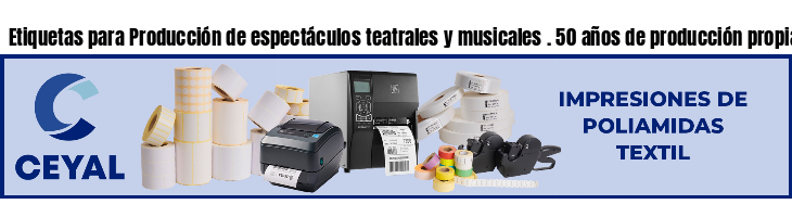Etiquetas para Producción de espectáculos teatrales y musicales . 50 años de producción propia