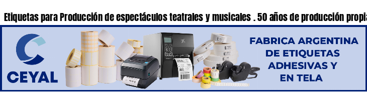 Etiquetas para Producción de espectáculos teatrales y musicales . 50 años de producción propia