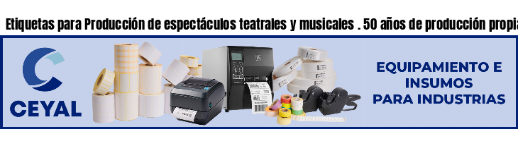 Etiquetas para Producción de espectáculos teatrales y musicales . 50 años de producción propia