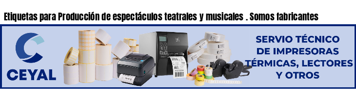 Etiquetas para Producción de espectáculos teatrales y musicales . Somos fabricantes