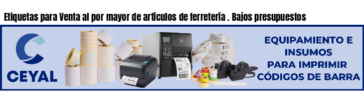 Etiquetas para Venta al por mayor de artículos de ferretería . Bajos presupuestos