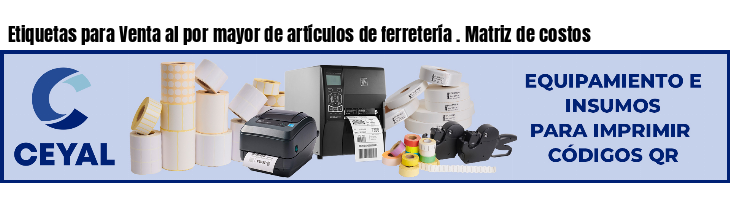 Etiquetas para Venta al por mayor de artículos de ferretería . Matriz de costos