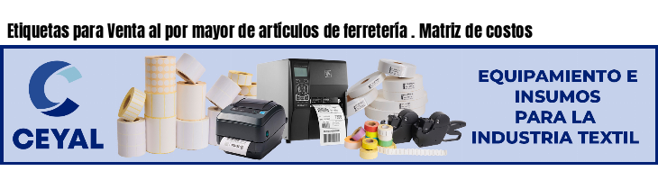 Etiquetas para Venta al por mayor de artículos de ferretería . Matriz de costos