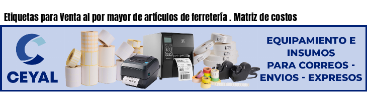 Etiquetas para Venta al por mayor de artículos de ferretería . Matriz de costos