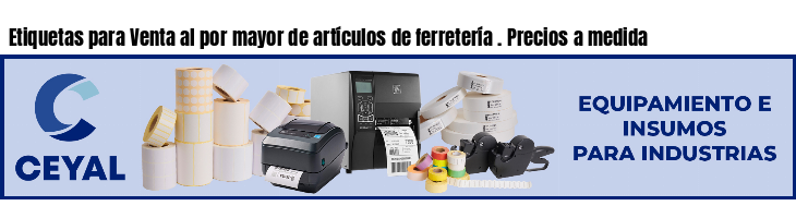 Etiquetas para Venta al por mayor de artículos de ferretería . Precios a medida