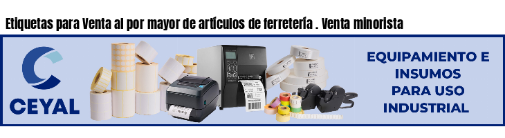 Etiquetas para Venta al por mayor de artículos de ferretería . Venta minorista