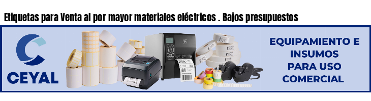 Etiquetas para Venta al por mayor materiales eléctricos . Bajos presupuestos