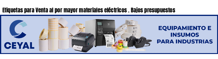 Etiquetas para Venta al por mayor materiales eléctricos . Bajos presupuestos
