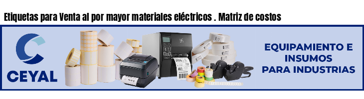 Etiquetas para Venta al por mayor materiales eléctricos . Matriz de costos