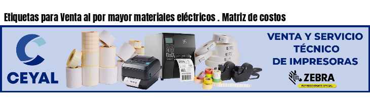Etiquetas para Venta al por mayor materiales eléctricos . Matriz de costos