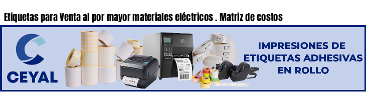 Etiquetas para Venta al por mayor materiales eléctricos . Matriz de costos