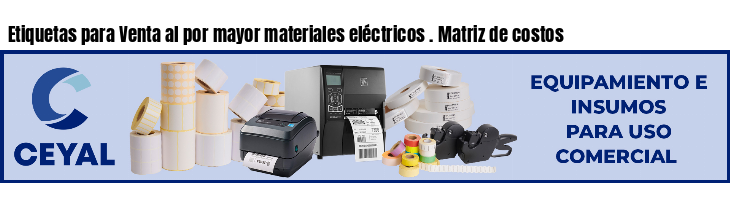 Etiquetas para Venta al por mayor materiales eléctricos . Matriz de costos