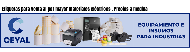 Etiquetas para Venta al por mayor materiales eléctricos . Precios a medida