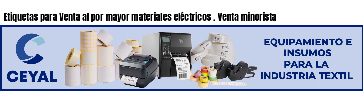 Etiquetas para Venta al por mayor materiales eléctricos . Venta minorista