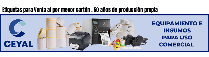 Etiquetas para Venta al por menor cartón . 50 años de producción propia