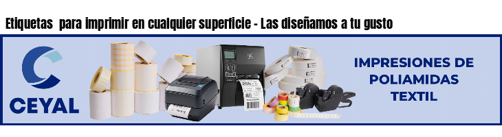 Etiquetas  para imprimir en cualquier superficie - Las diseñamos a tu gusto