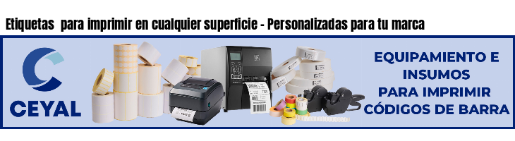 Etiquetas  para imprimir en cualquier superficie - Personalizadas para tu marca