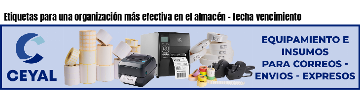 Etiquetas para una organización más efectiva en el almacén - fecha vencimiento