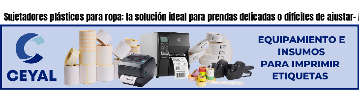 Sujetadores plásticos para ropa: la solución ideal para prendas delicadas o difíciles de ajustar- Argentina