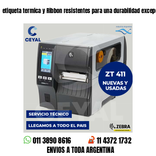 etiqueta termica y Ribbon resistentes para una durabilidad excepcional