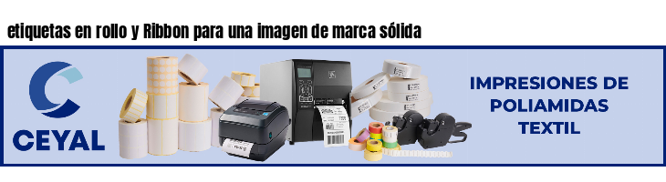 etiquetas en rollo y Ribbon para una imagen de marca sólida