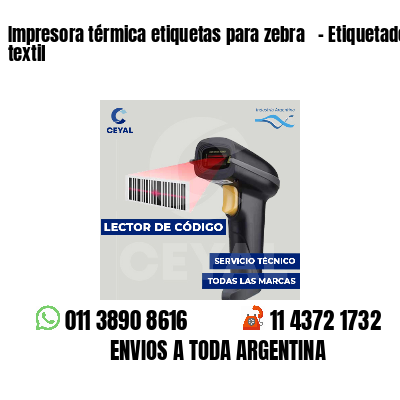Impresora térmica etiquetas para zebra   - Etiquetado textil