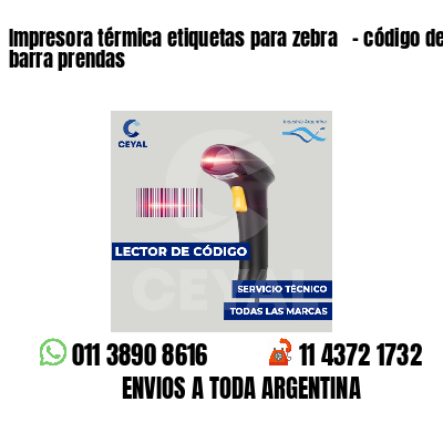 Impresora térmica etiquetas para zebra   - código de barra prendas